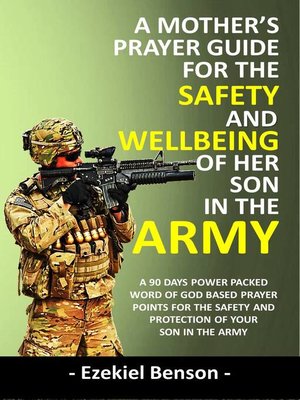 cover image of A Mother's Prayer Guide for the Safety and Wellbeing of her Son in the Army--A 90 Days Power Packed Word of God Based Prayer Points for the Safety and Protection of your son in the Army
